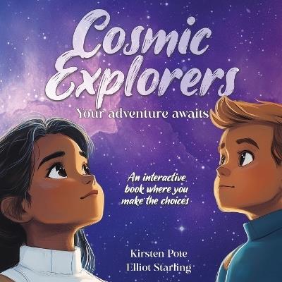 Cosmic Explorers: An interactive book where YOU make the choices - Kirsten Pote - cover