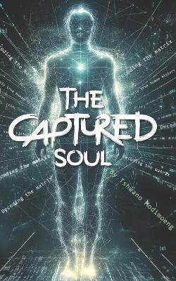 The Captured Soul: Decoding The Matrix - Benj Modimoeng - cover