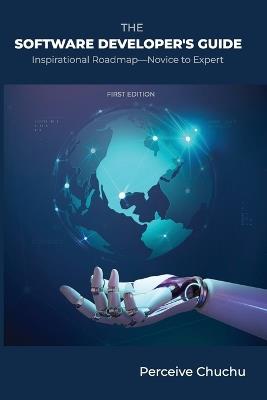 The Software Developer's Guide: Inspirational Roadmap-Novice to Expert - Perceive Chuchu - cover