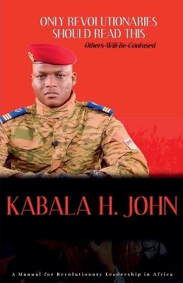 Only Revolutionaries Should Read This: Others Will Be Confused - Kabala H John - cover