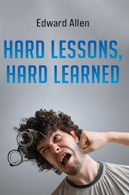 Hard Lessons, Hard Learned - Edward Allen - cover