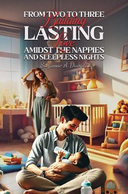 From Two to Three: Building Lasting Love Amidst the Nappies and Sleepless Nights - Suzanne A Duvall - cover