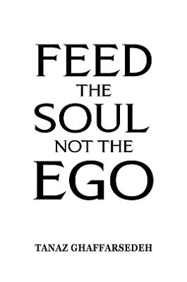 Feed the Soul Not the Ego - Tanaz Ghaffarsedeh - cover