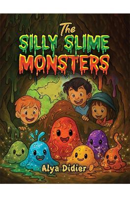 The Silly Slime Monsters - Alya Didier - cover