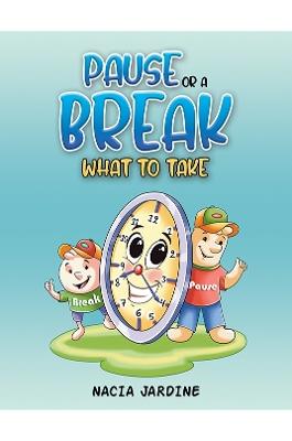 Pause or a Break What to Take - Nacia Jardine - cover