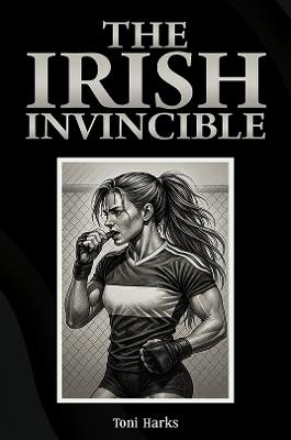 The Irish Invincible - Toni Harks - cover