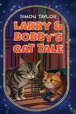 Larry & Bobby’s Cat Tale - Simon Taylor - cover