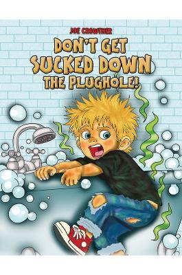 Don't Get Sucked Down the Plughole! - Joe Crowther - cover