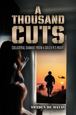 A Thousand Cuts: Collateral Damage from a Soldier’s Heart - Sweden De Matas - cover