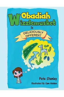 Obadiah Wizzlemusket Is Deliciously Different - Pete Stanley - cover