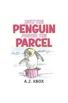 How the Penguin Posted the Parcel - A.J. Knox - cover