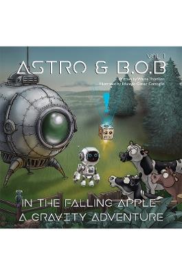 Astro & B.O.B in the Falling Apple: A Gravity Adventure - Wayne Thomson - cover