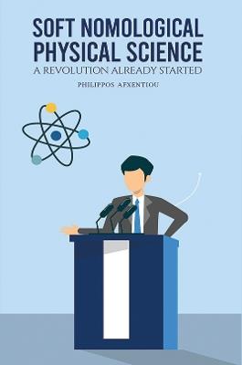 Soft Nomological Physical Science: A Revolution Already Started - Philippos Afxentiou - cover