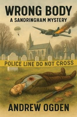 Wrong Body: A Sandringham Mystery - Andrew Ogden - cover