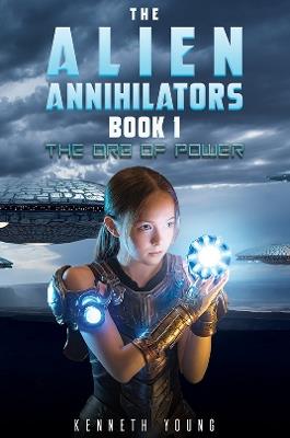 The Alien Annihilators Book 1: The Orb of Power - Kenneth Young - cover