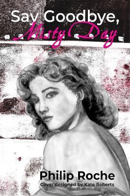 Say Goodbye, Misty Day - Philip Roche - cover