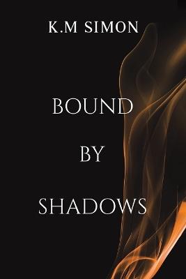 Bound by Shadows - K.M Simon - cover