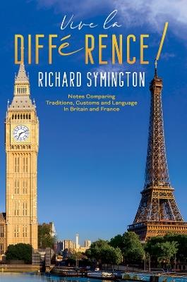 Vive la Différence!: Notes Comparing Traditions, Customs and Language in Britain and France - Richard Symington - cover