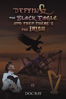Defying the Black Eagle and Then There’s the Irish - Doc Ray - cover