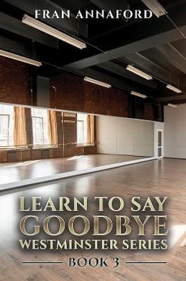 Westminster Series - Learn to Say Goodbye: Book 3 - Fran Annaford - cover