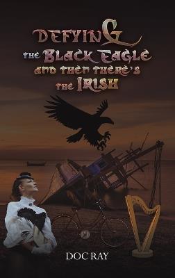 Defying the Black Eagle and Then There’s the Irish - Doc Ray - cover
