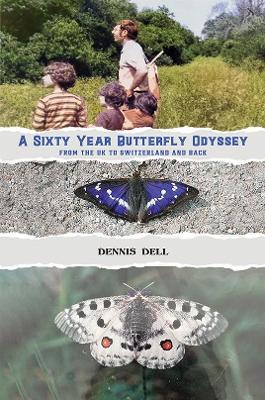 A Sixty Year Butterfly Odyssey: From the UK to Switzerland and Back - Dennis Dell - cover
