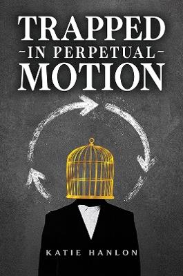 Trapped in Perpetual Motion - Katie Hanlon - cover