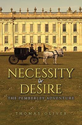 Necessity or Desire: The Pemberley Adventure - Thomas Oliver - cover