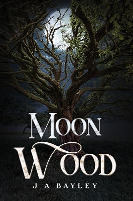 Moon Wood - J A Bayley - cover