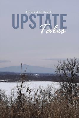Upstate Tales - Albert J Millus Jr. - cover