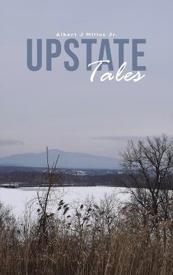 Upstate Tales - Albert J Millus Jr. - cover