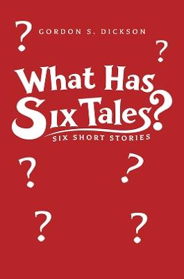 What Has Six Tales?: Six Short Stories - Gordon S. Dickson - cover