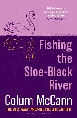 Fishing the Sloe-Black River: From the New York Times-bestselling, National Book Award-winning, Booker Prize-longlisted author of Apeirogon and Let the Great World Spin - Colum McCann - cover