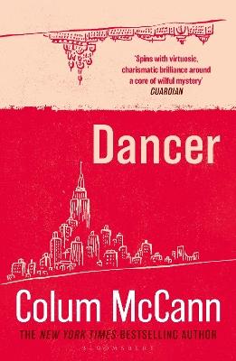 Dancer: From the New York Times-bestselling, National Book Award-winning, Booker Prize-longlisted author of Apeirogon and Let the Great World Spin - Colum McCann - cover