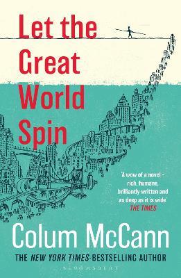 Let the Great World Spin: From the New York Times-bestselling, National Book Award-winning, Booker Prize-longlisted author of Apeirogon and Let the Great World Spin - Colum McCann - cover