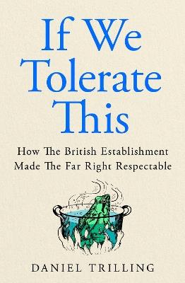 If We Tolerate This: How the British establishment made the far right respectable - Daniel Trilling - cover