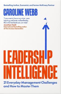Leadership Intelligence: Twenty-One Everyday Management Challenges and How to Master Them - Caroline Webb - cover