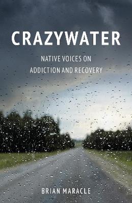 Crazywater: Native Voices on Addiction and Recovery - Brian Maracle - cover