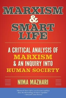 Marxism & Smart Life: A Critical Analysis of Marxism & an Inquiry Into Human Society - Nima Mazhari - cover