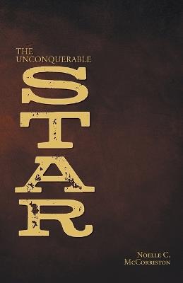 The Unconquerable Star - Noelle C McCorriston - cover