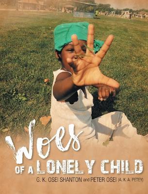 Woes of a Lonely Child - G K Osei Shanton,Peter Osei - cover
