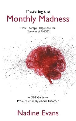 Mastering the Monthly Madness: How Therapy Helps Ease the Mayhem of PMDD - Nadine Evans - cover
