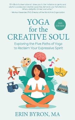 Yoga for the Creative Soul: Exploring the Five Paths of Yoga to Reclaim Your Expressive Spirit - Erin Byron - cover