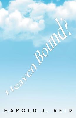 Heaven Bound? - Harold J Reid - cover