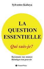 La Question Essentielle: Qui Suis-Je?