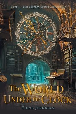 The World Under the Clock - Chris Jernigan - cover