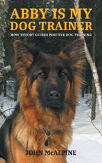 Abby is my Dog Trainer: How Theory Guides Positive Dog Training
