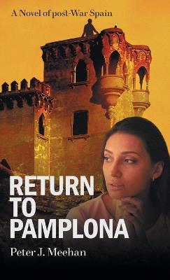 Return to Pamplona: A Lover's Quest in Post-War Spain - Peter J Meehan - cover