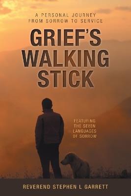 Grief's Walking Stick: A Personal Journey from Sorrow to Service - Stephen L Garrett - cover