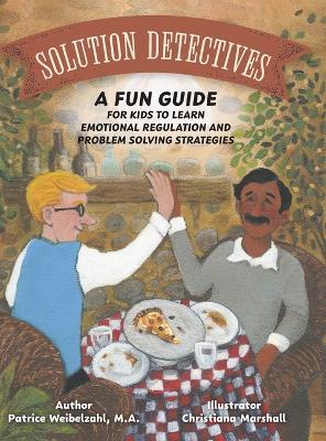 Solution Detectives: A fun guide for kids to learn emotional regulation and problem solving strategies - Patrice Weibelzahl - cover